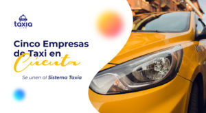 5 empresas de taxi en Cúcuta se unen al sistema Taxia